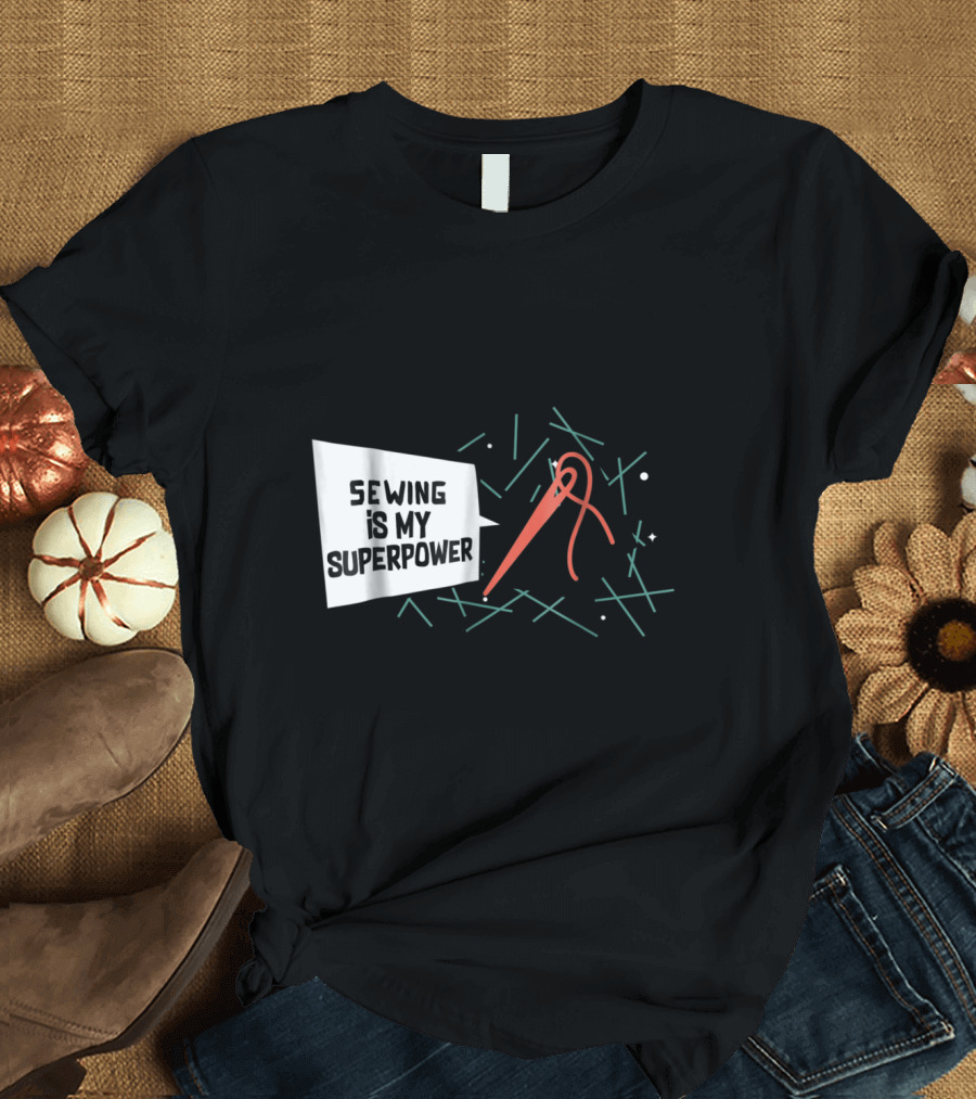 Sewing Is My Superpower Needle and Thread T-Shirt