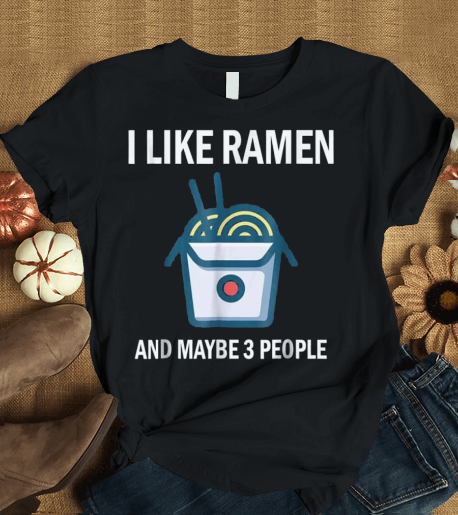 I Like Ramen and Maybe 3 People Kawaii Japanese Noodle T-Shirt