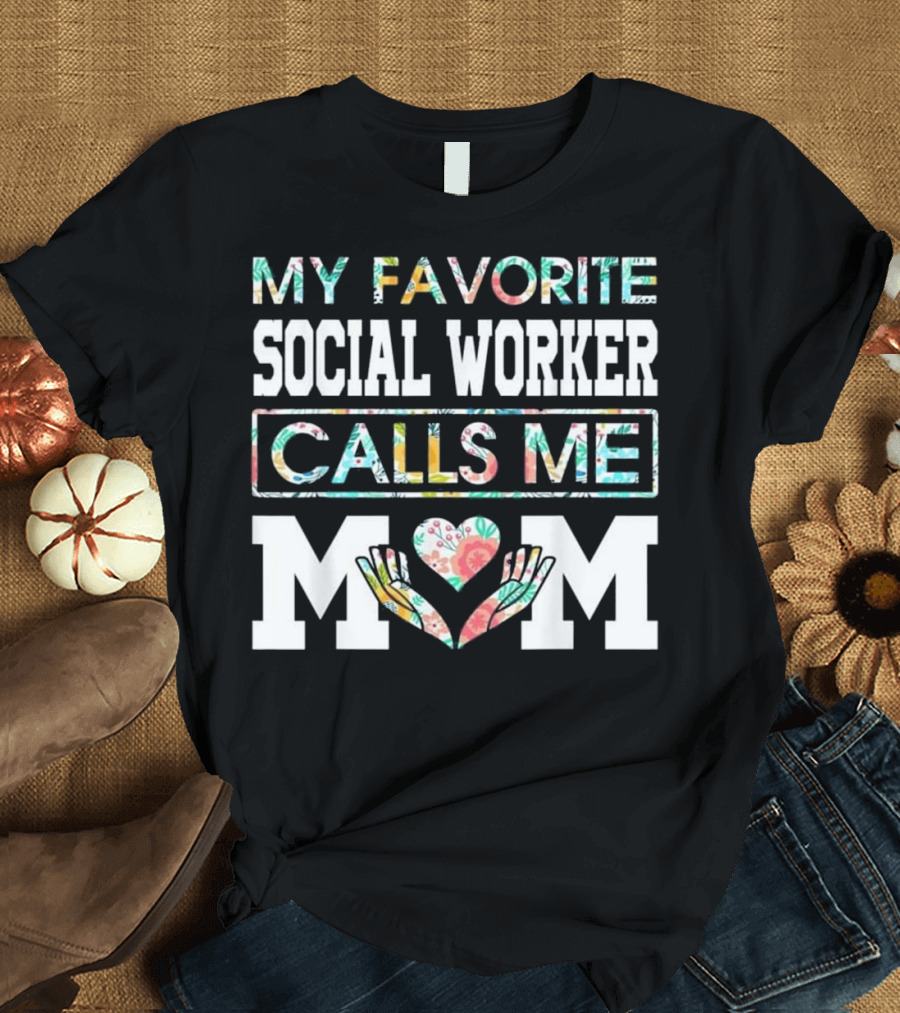 MY FAVORITE SOCIAL WORKER CALLS ME MOM T-Shirt