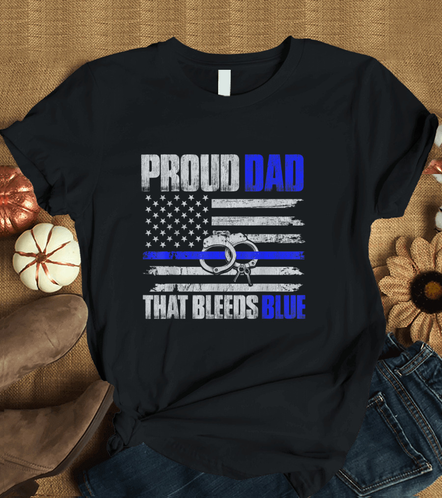 Proud Dad That Bleeds Blue American Flag Handcuffs Thin Blue Line T-Shirt