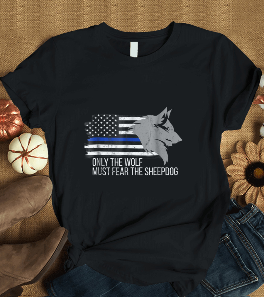 Thin Blue Line Only the Wolf Must Fear the Sheepdog American Flag Wolf T-Shirt