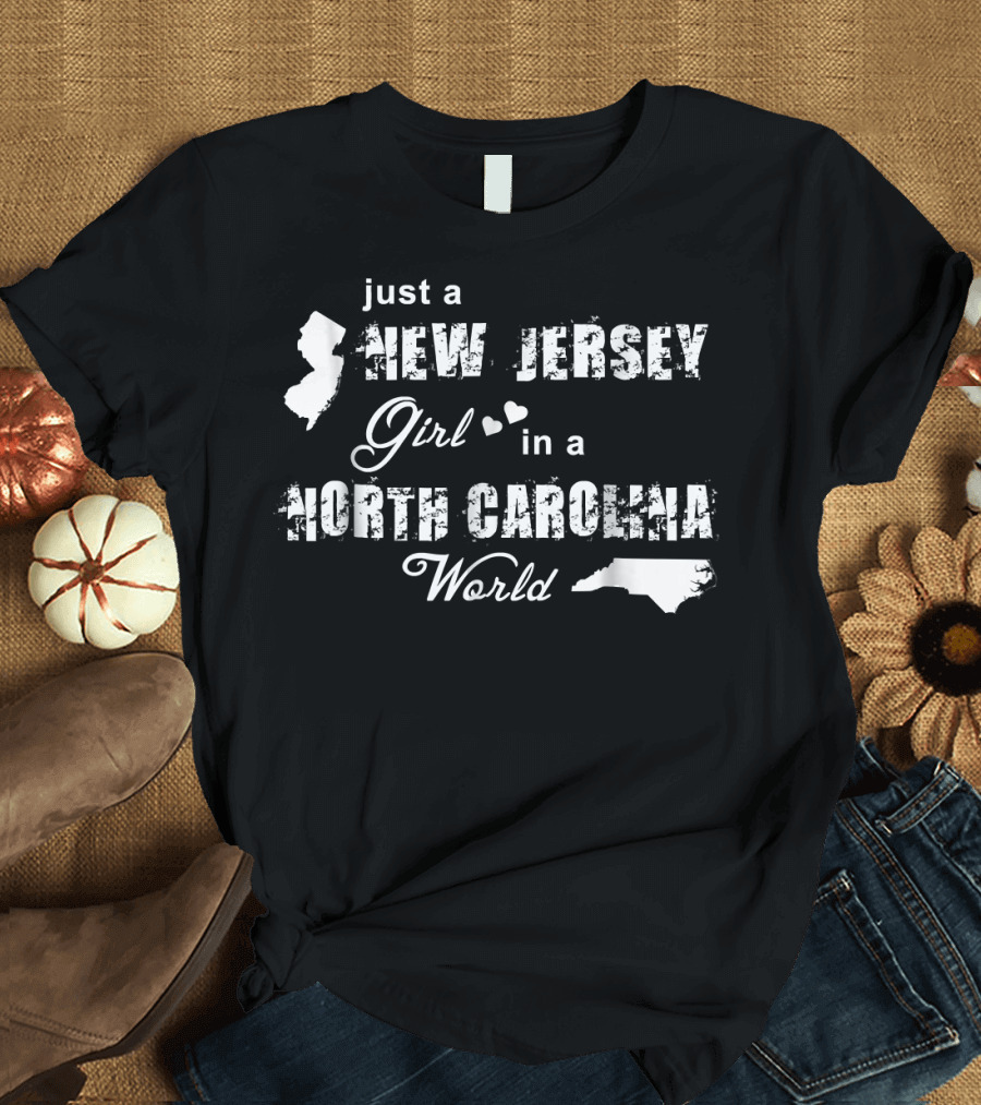 Just a New Jersey Girl in a North Carolina World T-Shirt