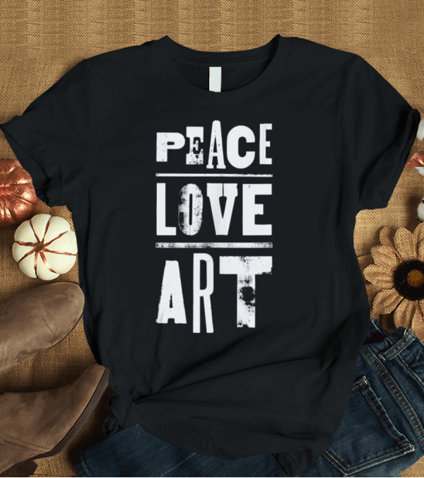 T-Shirt: Peace Love Art Inspirational Artist T-Shirt Peace Love Art Inspirational Artist T-Shirt