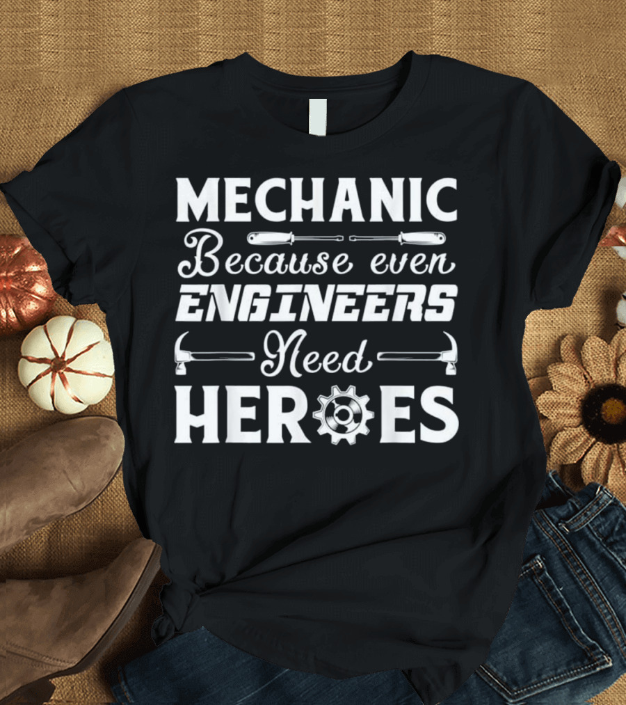 Mechanic Because Even Engineers Need Heroes Wrench Hammer Gear Icons T-Shirt