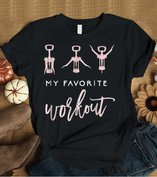 T-Shirt: My Favorite Workout Funny Wine Lover Corkscrew T-Shirt My Favorite Workout Funny Wine Lover Corkscrew T-Shirt