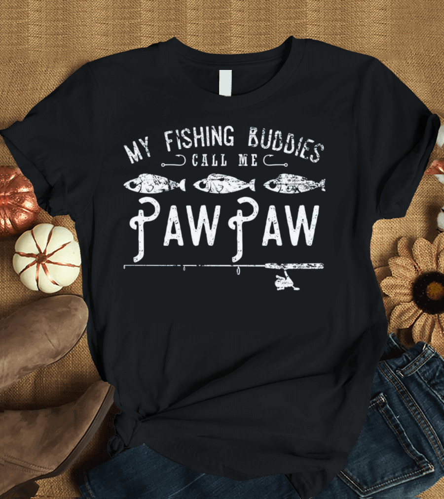 My Fishing Buddies Call Me PawPaw Fish Rod Hooks T-Shirt