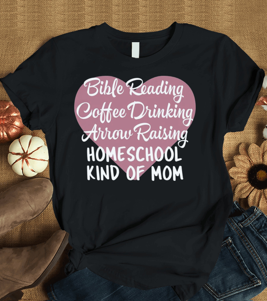 Bible Reading Coffee Drinking Arrow Raising Homeschool Kind of Mom T-Shirt