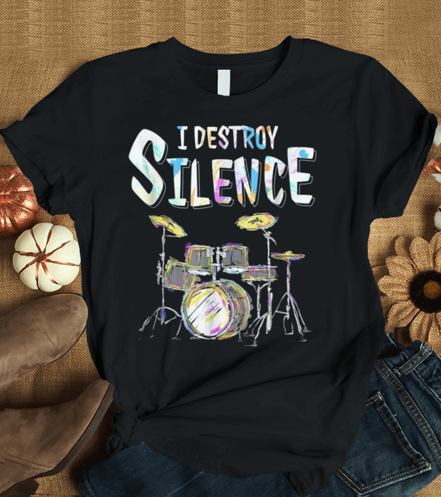 I Destroy Silence Drummer Humor T-Shirt