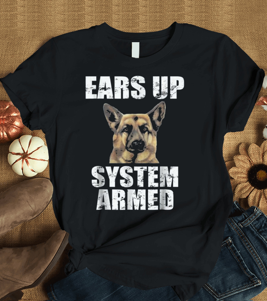 Ears Up System Armed Funny German Shepherd T-Shirt
