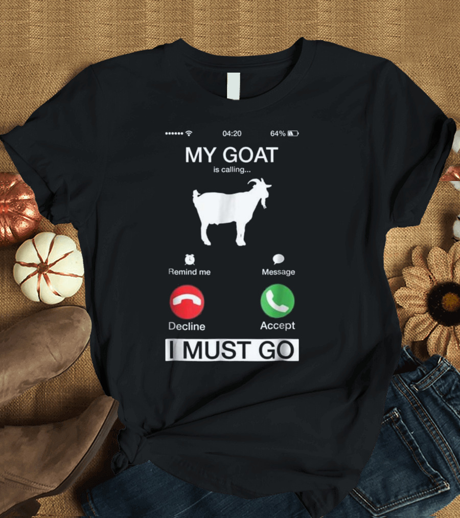 My Goat Is Calling I Must Go Funny Phone Decline Accept Message T-Shirt