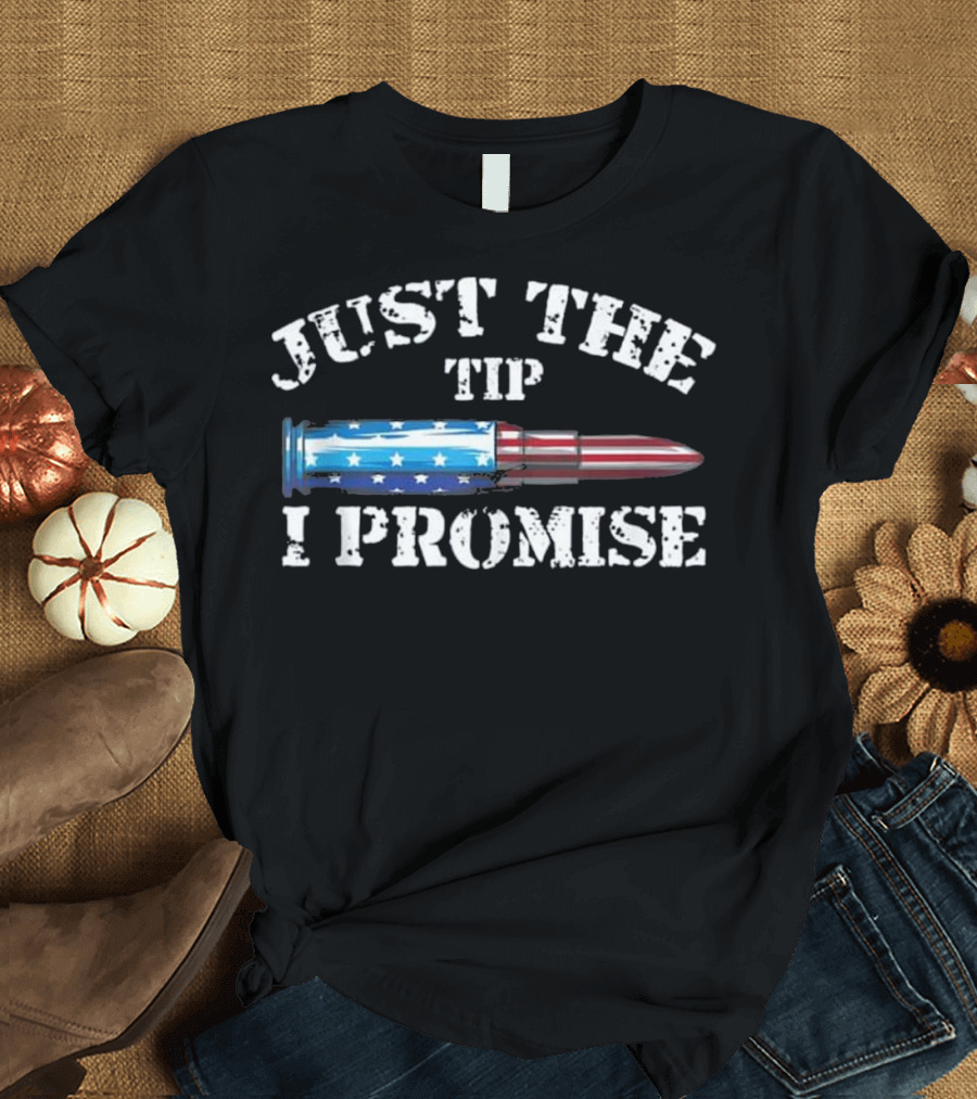 Just The Tip I Promise Bullet American Flag T-Shirt