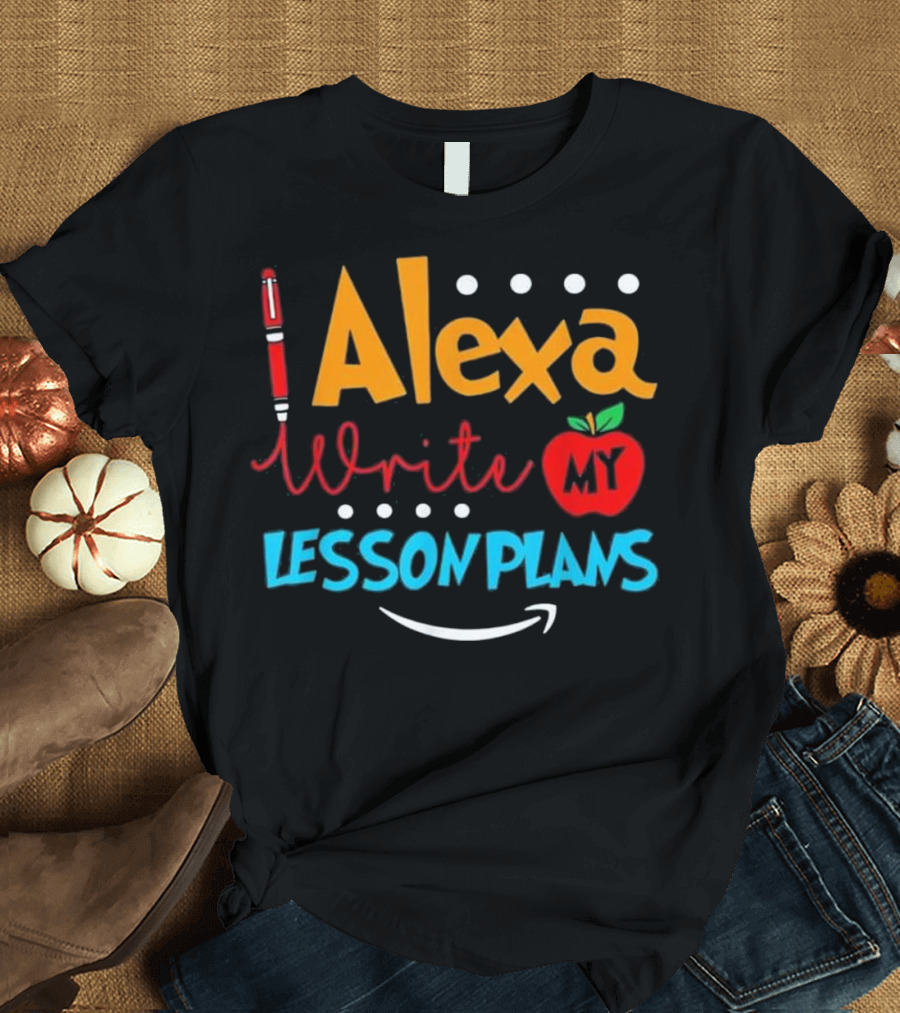 Alexa Write My Lesson Plans Teacher Apple Pen T-Shirt