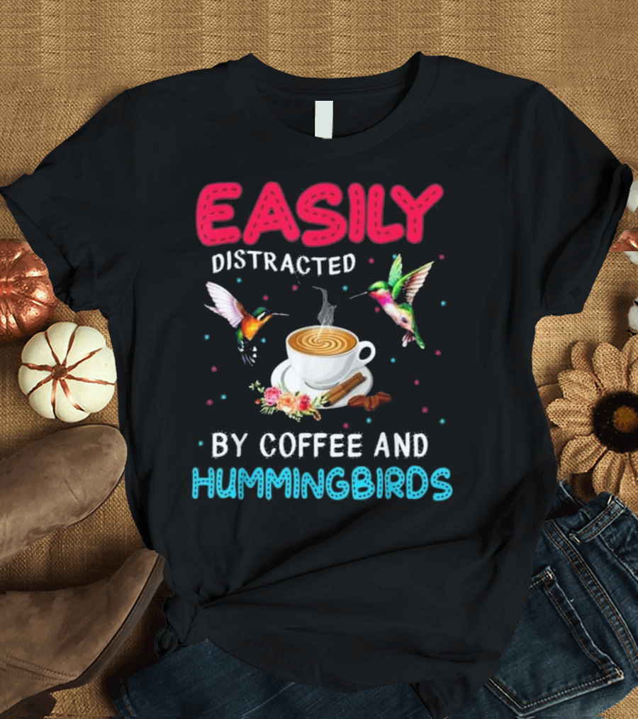 Easily Distracted By Coffee And Hummingbirds Colorful T-Shirt