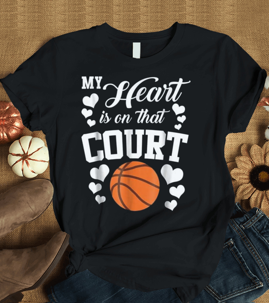 My Heart Is On That Basketball Court with Heart T-Shirt