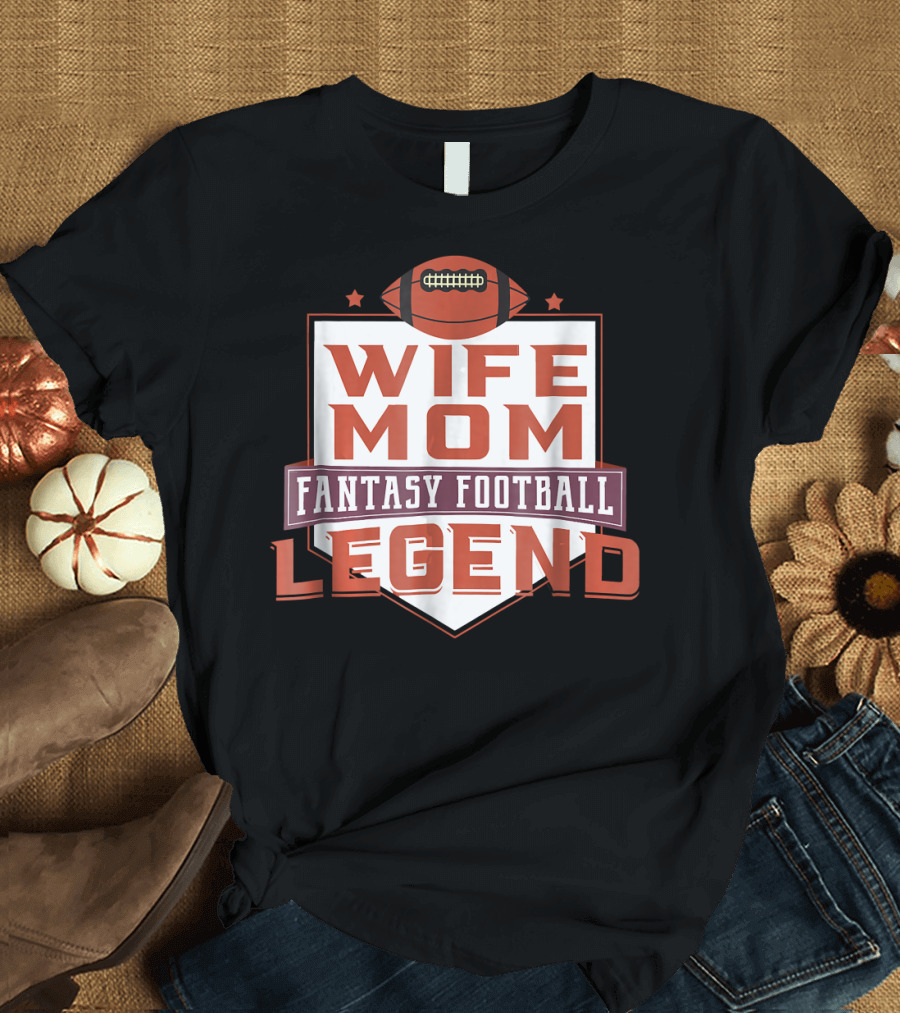 Wife Mom Fantasy Football Legend T-Shirt
