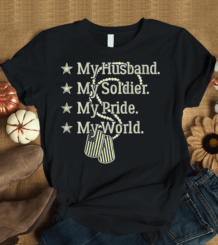 My Husband My Soldier My Pride My World Proud Army Wife Hero T-Shirt