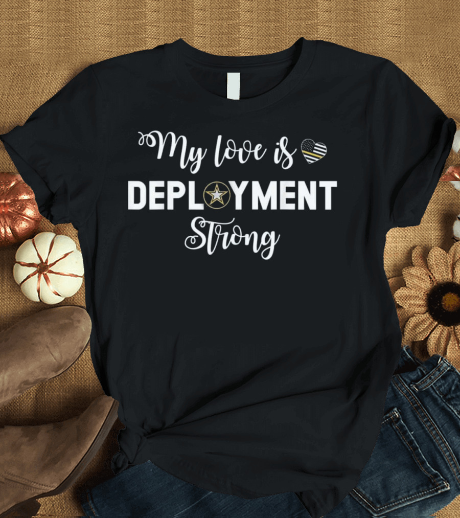 My Love is Deployment Strong Military Heart Star T-Shirt