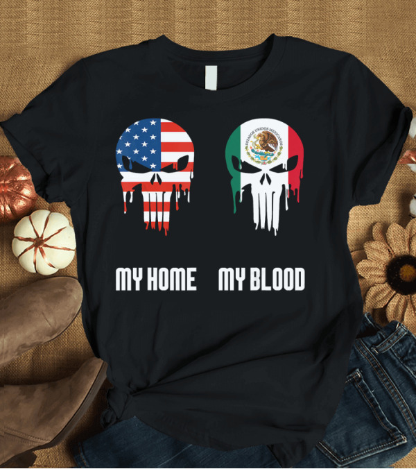 T-Shirt: My Home My Blood American Flag Mexican Emblem Skulls T-Shirt My Home My Blood American Flag Mexican Emblem Skulls T-Shirt