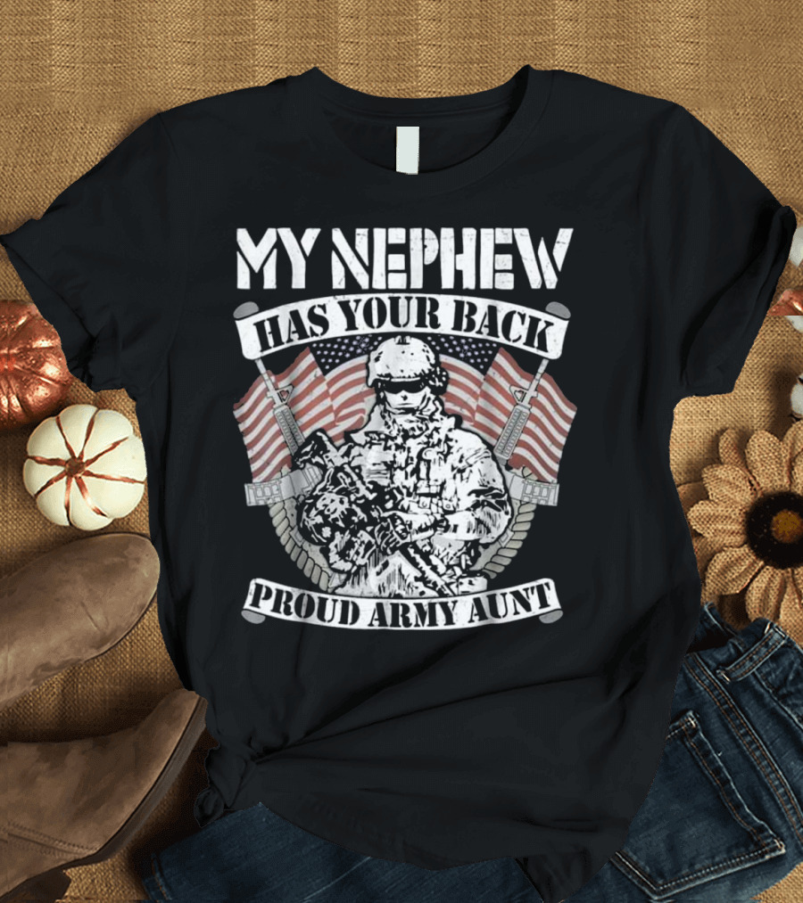 My Nephew Has Your Back Proud Army Aunt Military Soldier American Flag T-Shirt