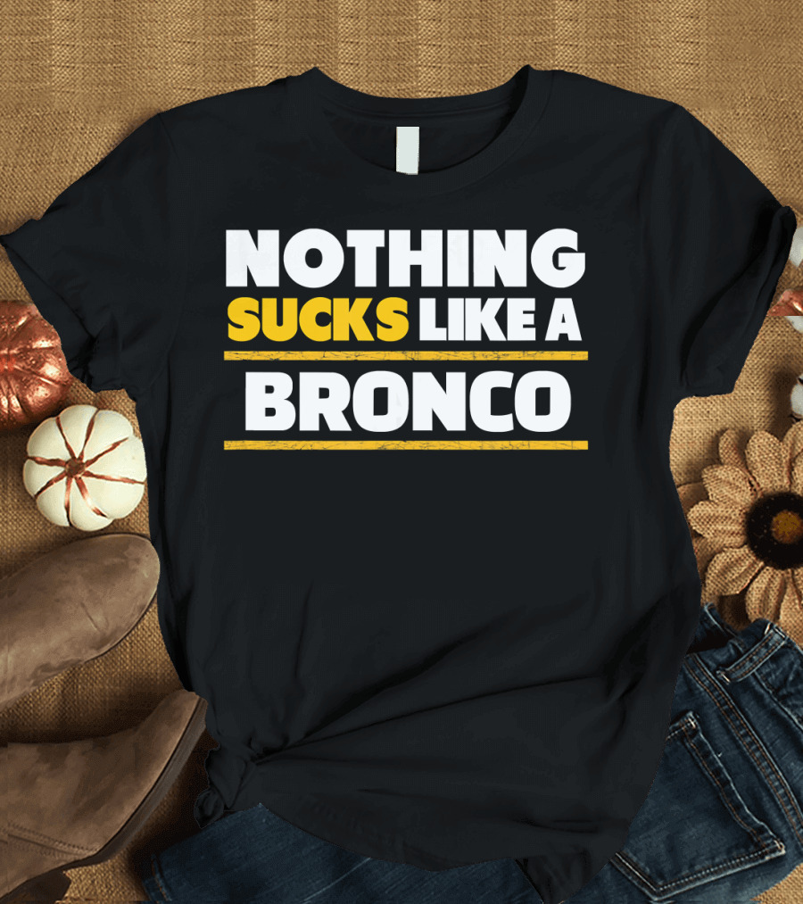 Kansas City Vintage Football Fanatics Nothing Sucks Like a Bronco KC Fan T-Shirt