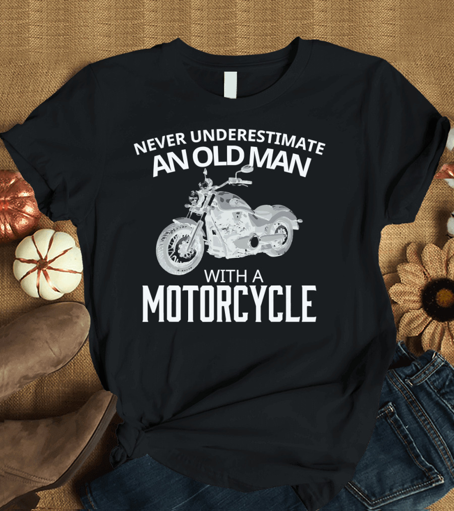 Never Underestimate an Old Man with a Motorcycle T-Shirt
