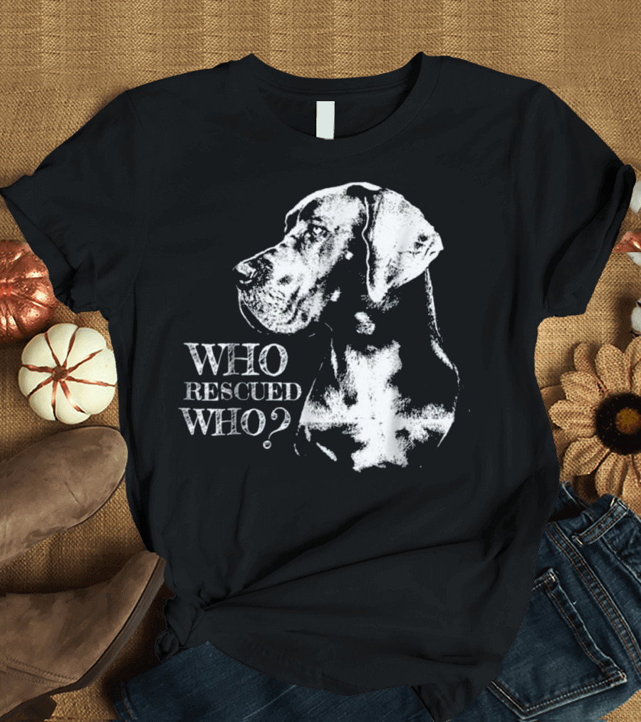 Great Dane Who Rescued Who T-Shirt
