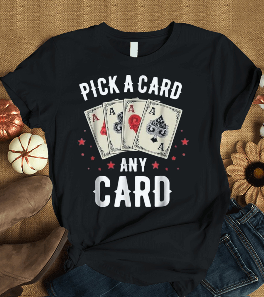 Pick a Card Any Card Magic Aces and Stars T-Shirt