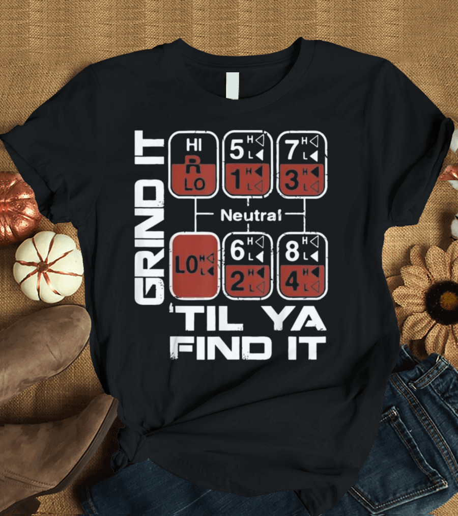 Grind It Til Ya Find It Gear Shift Pattern Trucker T-Shirt