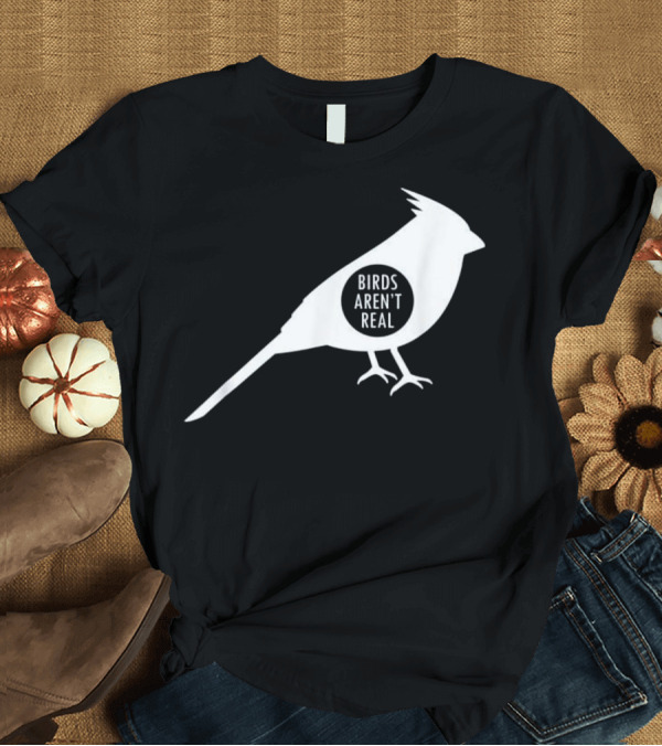 T-Shirt: Birds Aren't Real Parody Campaign Conspiracy T-Shirt Birds Aren't Real Parody Campaign Conspiracy T-Shirt