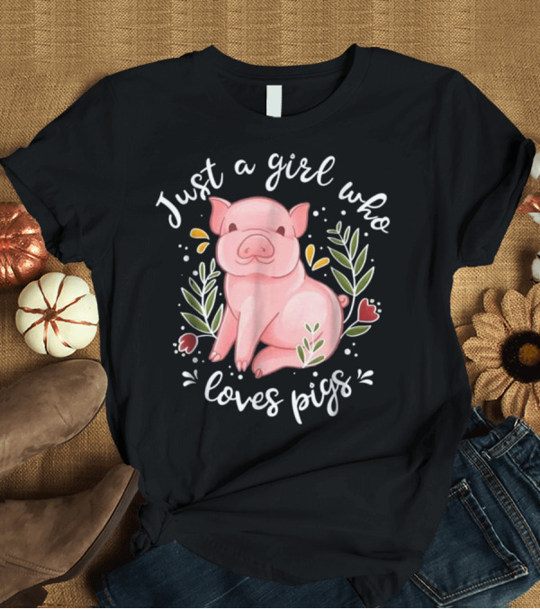 T-Shirt: Just a Girl Who Loves Pigs Cute Pig Floral T-Shirt Just a Girl Who Loves Pigs Cute Pig Floral T-Shirt
