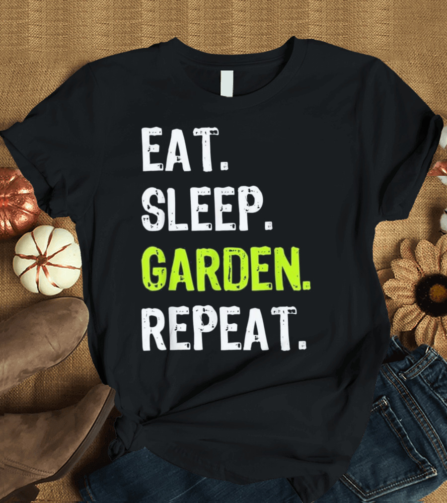 Eat Sleep Garden Repeat Gardening Humor T-Shirt