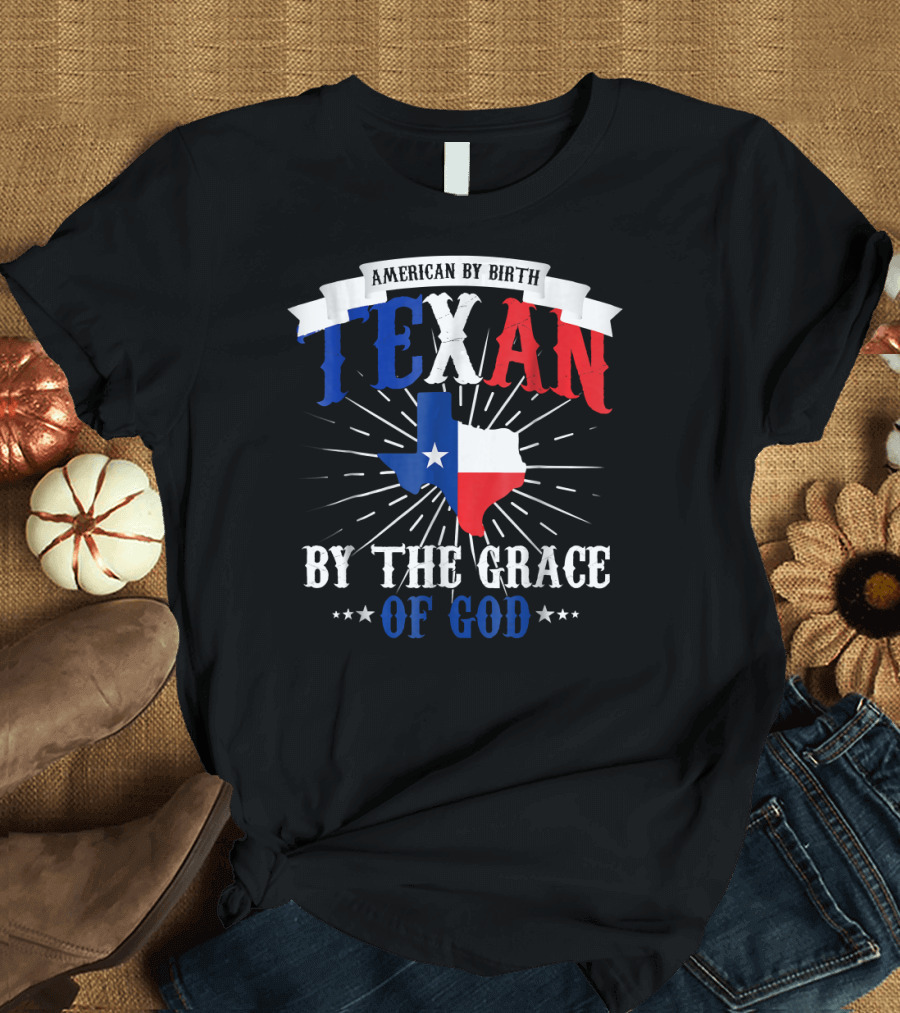 American By Birth Texan By the Grace of God Texas Flag Map T-Shirt