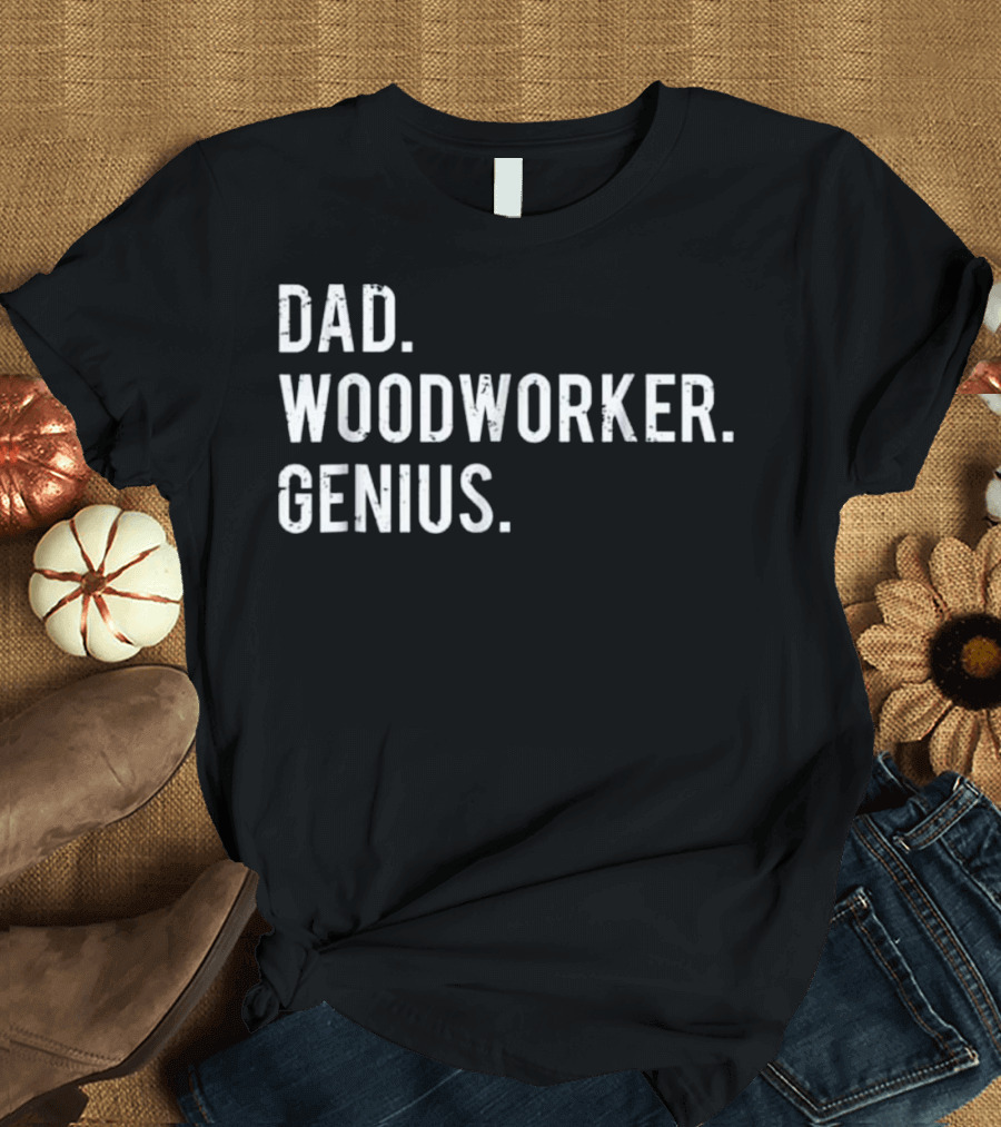 Dad Woodworker Genius T-Shirt