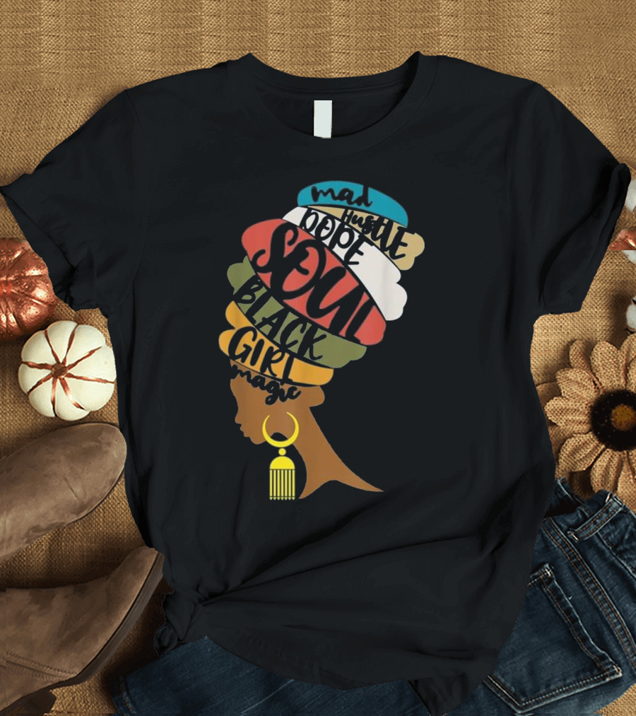 Mad Hustle Dope Soul Black Girl Magic T-Shirt