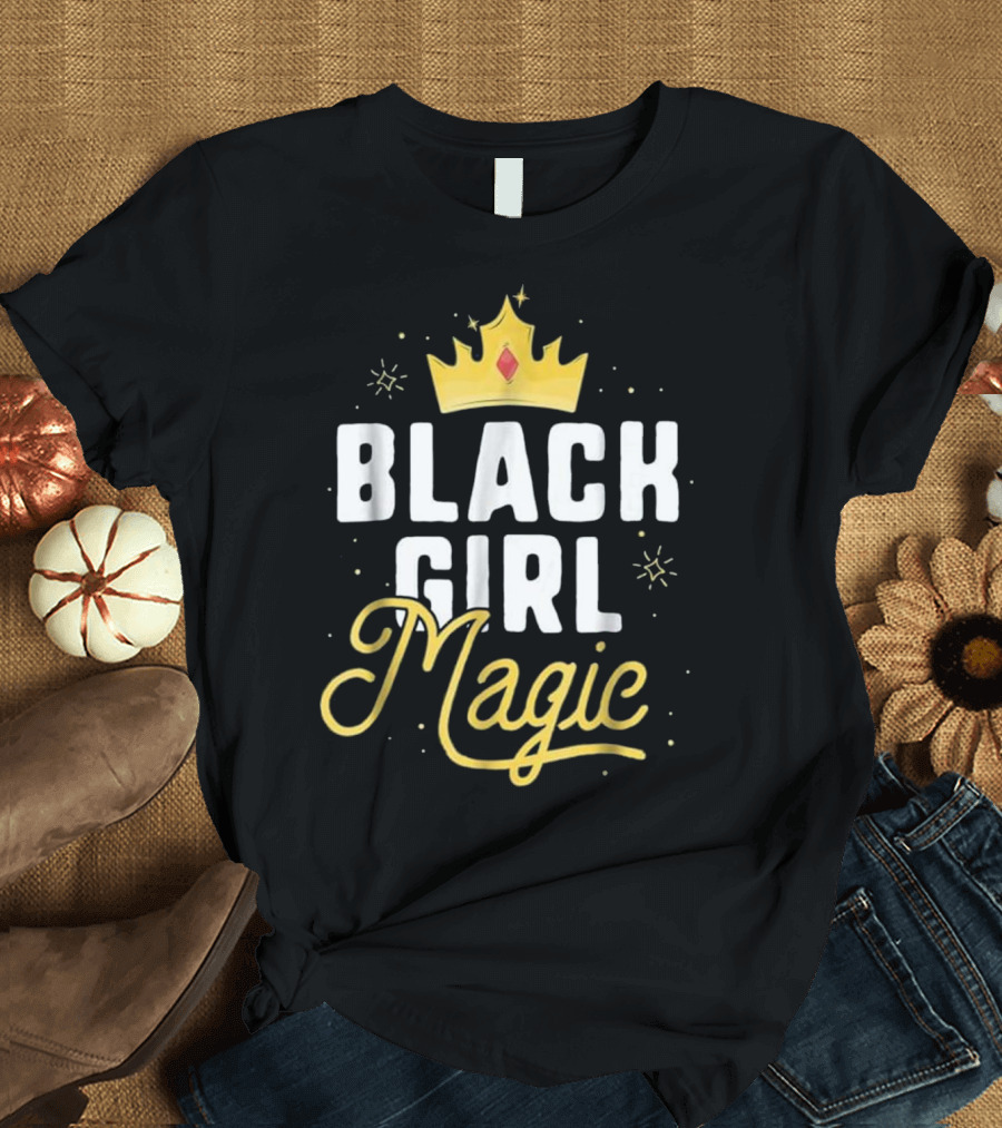 Black Girl Magic Crown Empowerment Queens T-Shirt