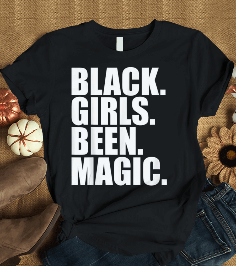 Black Girls Been Magic Black Pride T-Shirt