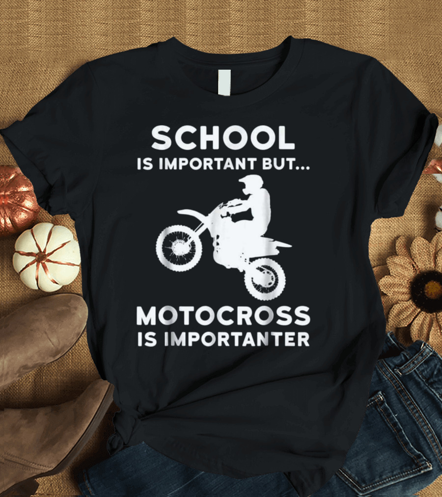 School Is Important But Motocross Is Importanter Funny Graduation Gift for Dirtbike T-Shirt