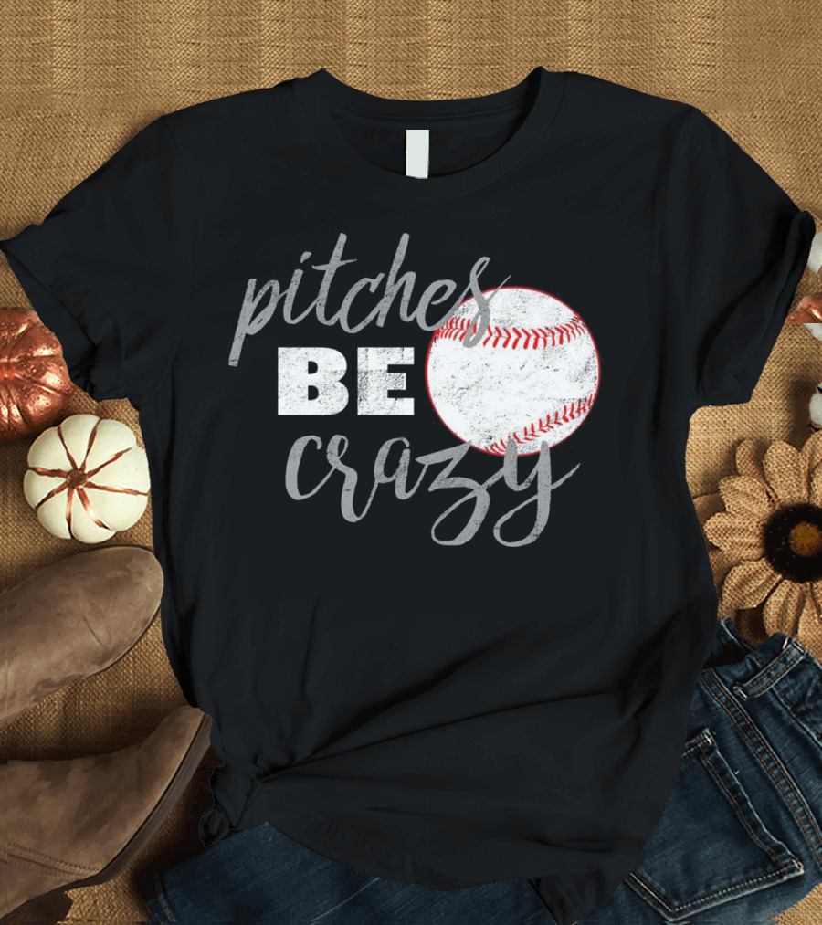 Pitches Be Crazy Funny Baseball Softball Joke T-Shirt