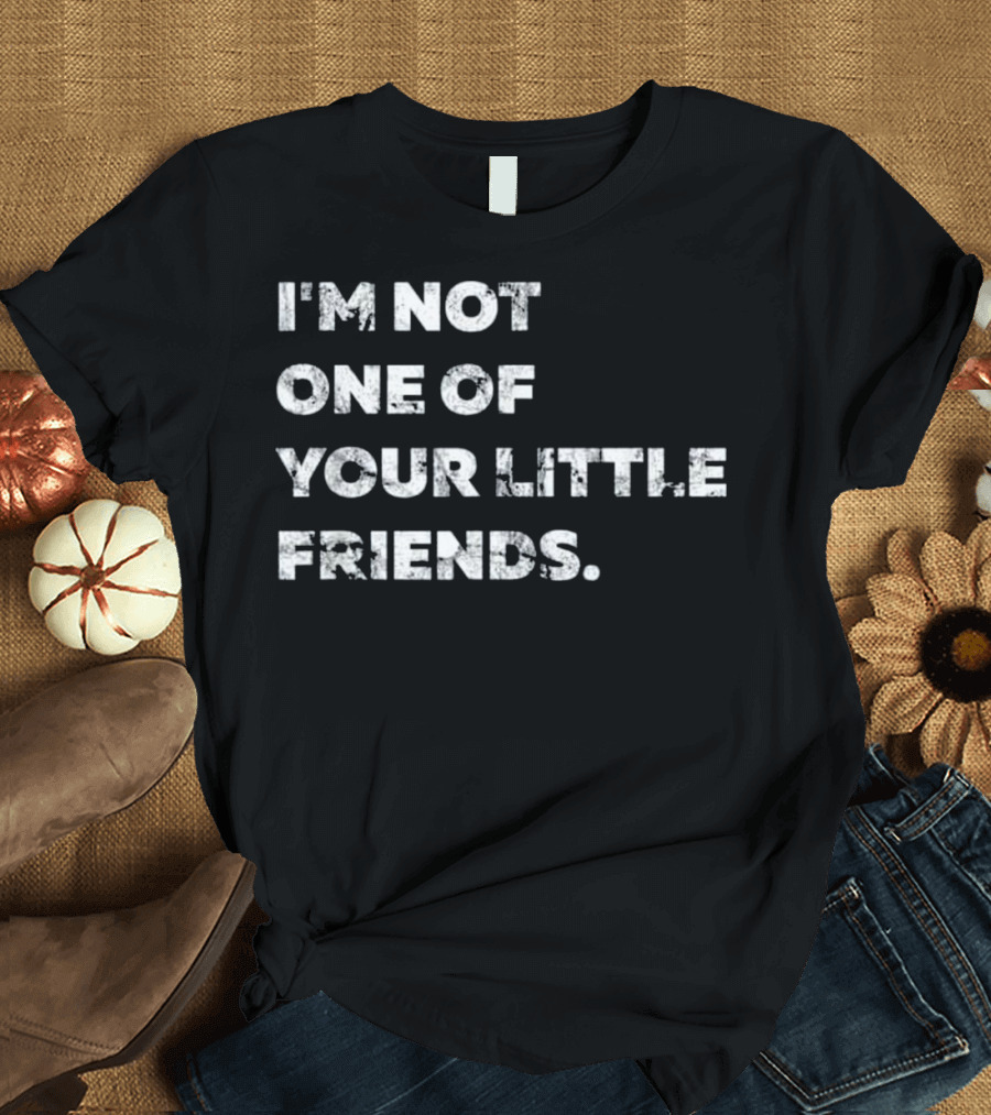 Black Mom I'm Not One of Your Little Friends Quote Word A T-Shirt