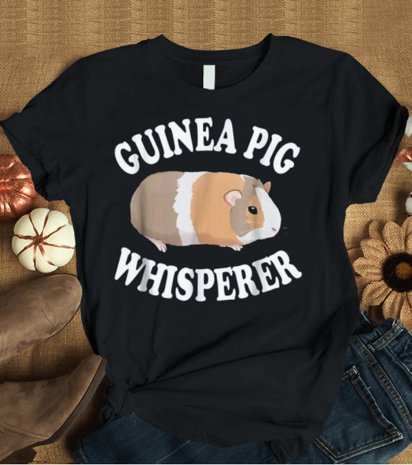 T-Shirt: Guinea Pig Whisperer T-Shirt Guinea Pig Whisperer T-Shirt