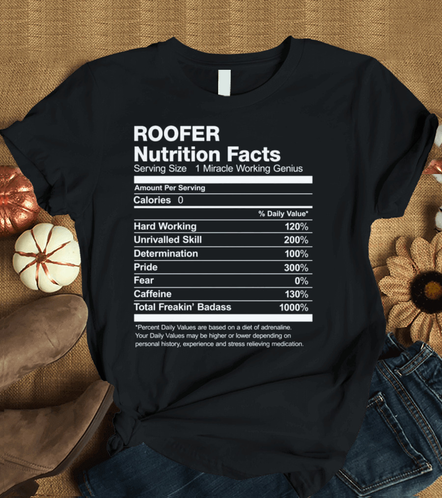 Roofer Nutrition Facts Miracle Working Genius Percent Daily Values Total Badass T-Shirt