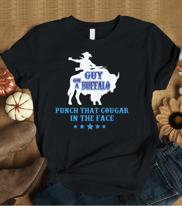 T-Shirt: Guy On A Buffalo Punch That Cougar In The Face Cowboy Riding Buffalo T-Shirt Guy On A Buffalo Punch That Cougar In The Face Cowboy Riding Buffalo T-Shirt