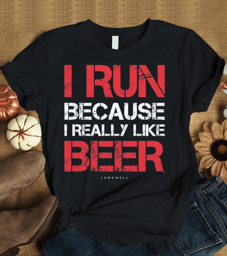 I Run Because I Really Like Beer Lumowell T-Shirt