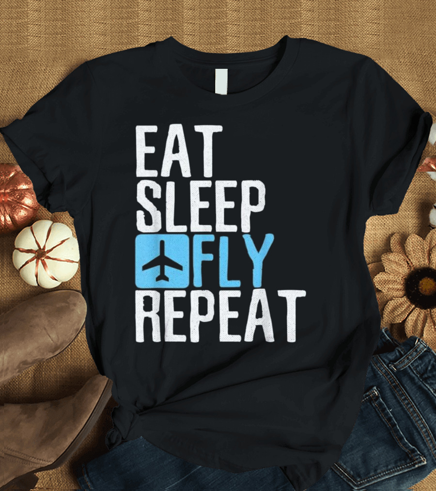 Eat Sleep Fly Repeat Funny Aviation Pilot Airplane T-Shirt