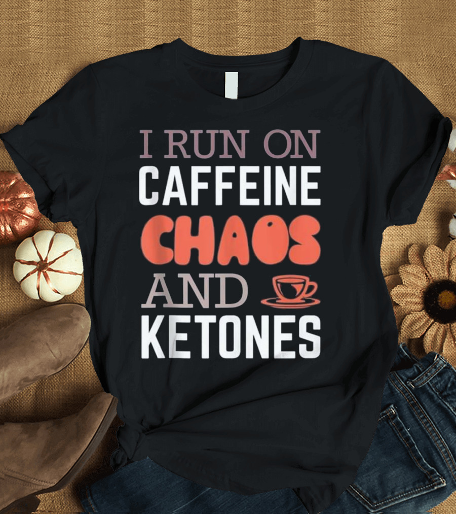 I Run On Caffeine Chaos and Ketones with Coffee Mug T-Shirt