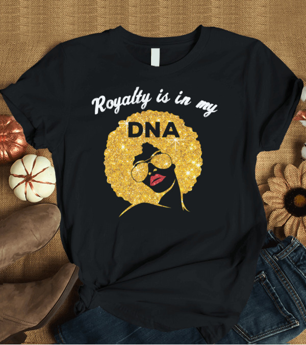 T-Shirt: Royalty is in My DNA Proud African American Afro Woman Gold Glitter T-Shirt Royalty is in My DNA Proud African American Afro Woman Gold Glitter T-Shirt