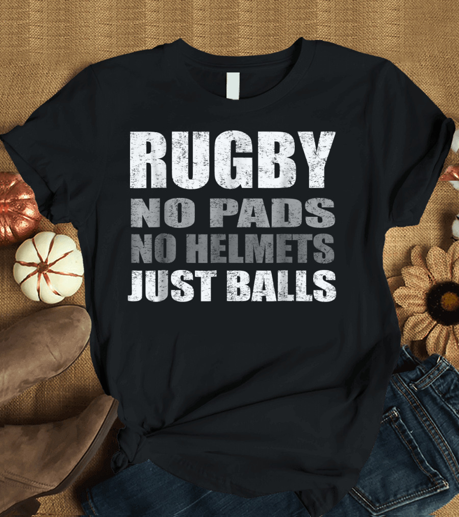 Rugby No Pads No Helmets Just Balls Funny T-Shirt for Players T-Shirt