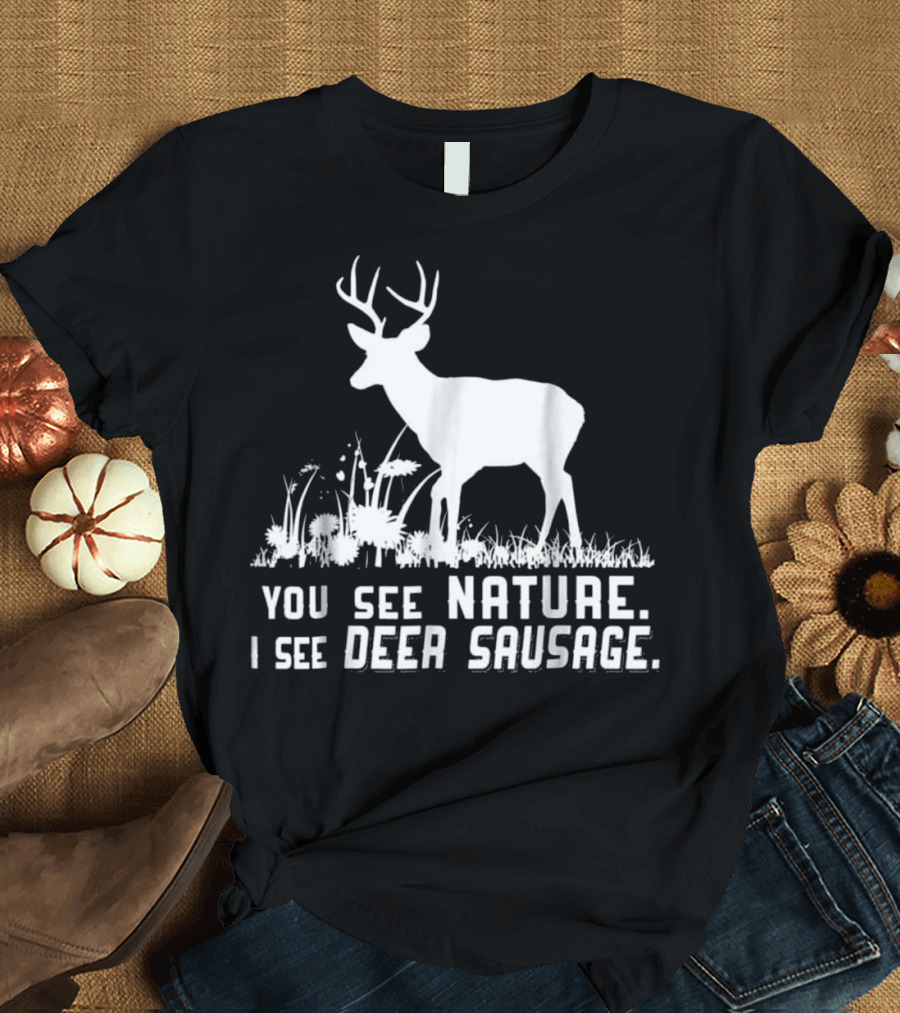 Funny Hunting You See Nature I See Deer Sausage T-Shirt