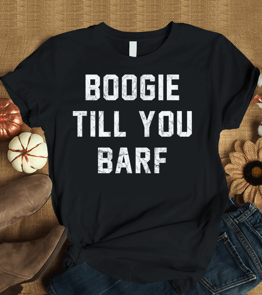 Boogie Till You Barf Funny Biker Distressed Typography T-Shirt