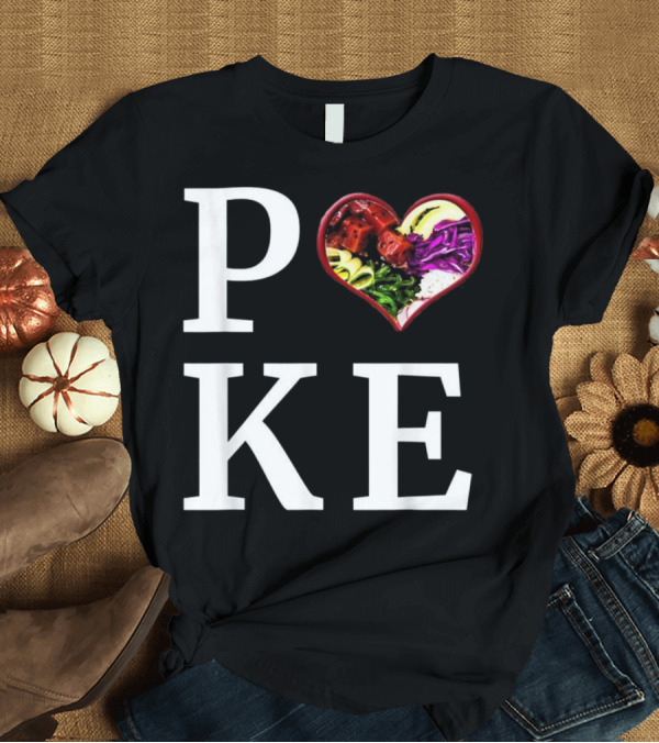 T-Shirt: Poke Bowl Love Heart Hawaiian Fish T-Shirt Poke Bowl Love Heart Hawaiian Fish T-Shirt